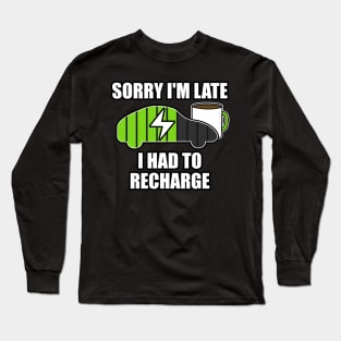 Sorry I'm Late I Had To Recharge Electric Vehicle Funny Long Sleeve T-Shirt